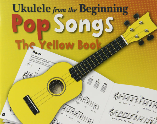 Ukulele From The Beginning: Pop Songs - The Yellow Book