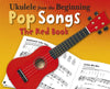 Ukulele From The Beginning Pop Songs (The Red Book)